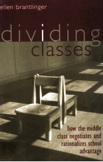 DIVIDING CLASSES HOW THE MIDDLE CLASS NEGOTIATES AND RATIONALIZES SCHOOL ADVANTAGE
