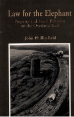 LAW FOR THE ELEPHANT  PROPERTY AND SOCIAL BEHAVIOR ON THE OVERLAND TRAIL