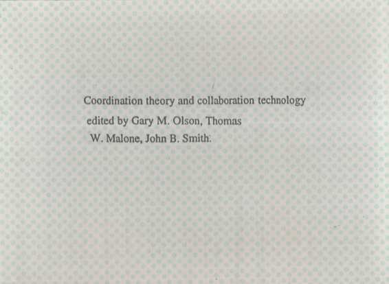 COORDINATION THEORY AND COLLABORATION TECHNOLOGY