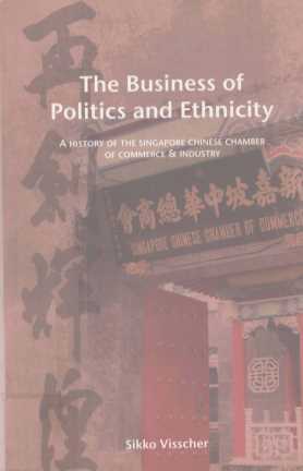 The Business of Politics and Ethnicity:a History of the Singapore chinese Chamber of Commerce and In