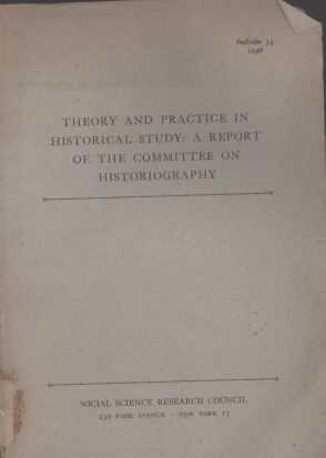 THEORY AND PRACTICE IN HISTORICAL STUDY:A REPORT OF THE COMMITTEE ON HISTORIOGRAPHY