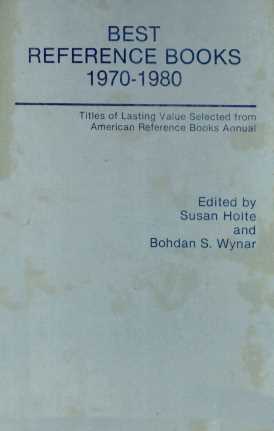 BEST REFERENCE BOOKS 1970-1980 TITLES OF LASTING VALUE SELECTED FROM AMERICAN REFERENCE BOOK ANNUAL
