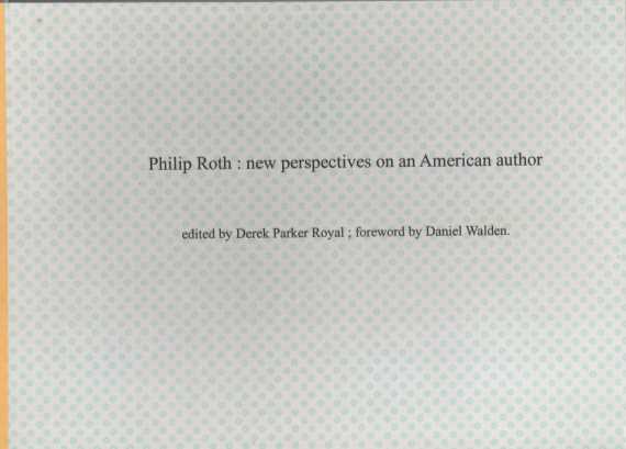 PHILIP ROTH:NEW PERSPECTIVES ON AN AMERICAN AUTHOR