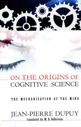 ON THE ORIGINS OF COGNITIVE SCIENCE THE MECHANIZATION OF THE MIND