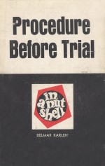 PROCEDURE BEFORE TRIAL  IN A NUTSHELL